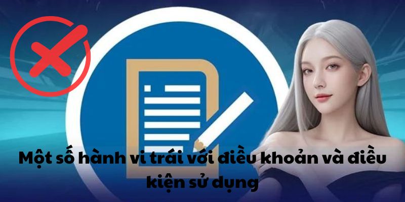 Một số hành vi trái với điều khoản và điều kiện sử dụng 